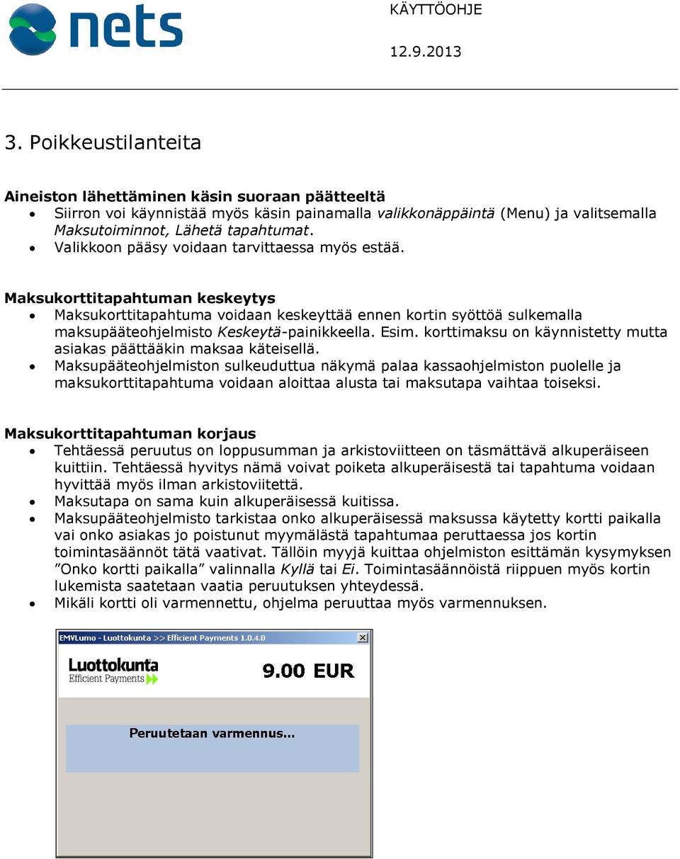 Esim. korttimaksu on käynnistetty mutta asiakas päättääkin maksaa käteisellä.