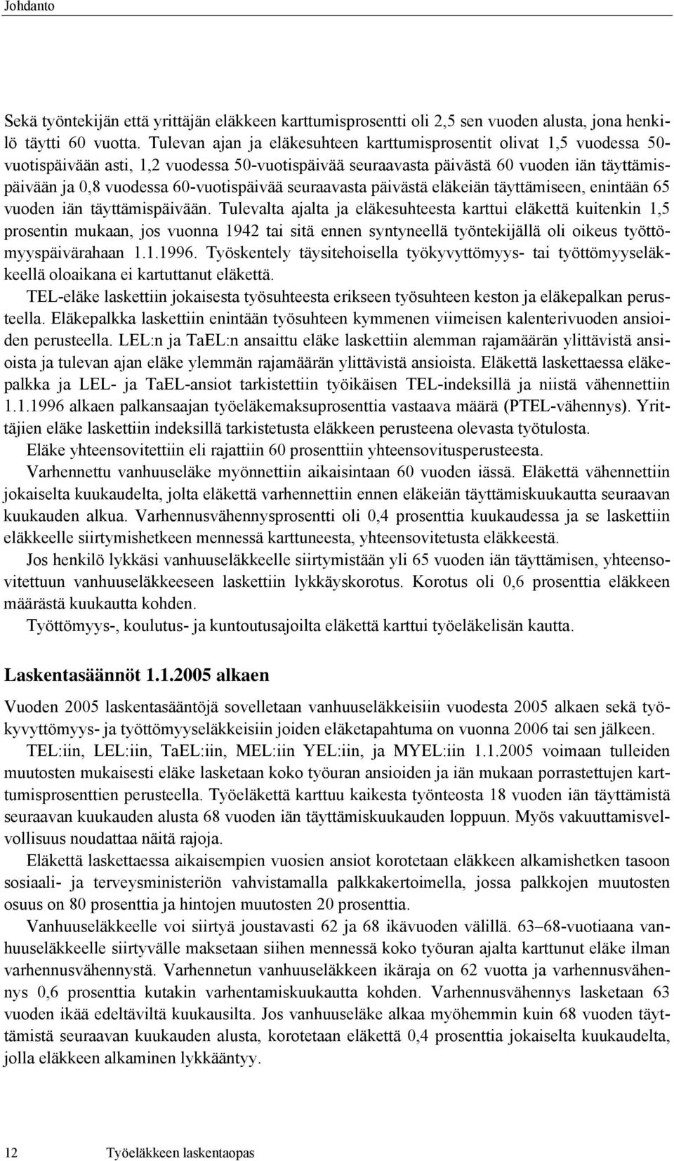 60-vuotispäivää seuraavasta päivästä eläkeiän täyttämiseen, enintään 65 vuoden iän täyttämispäivään.