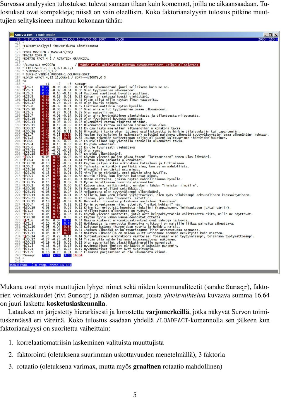 (rivi Sumsqr) ja näiden summat, joista yhteisvaihtelua kuvaava summa 6.64 on juuri laskettu kosketuslaskennalla.