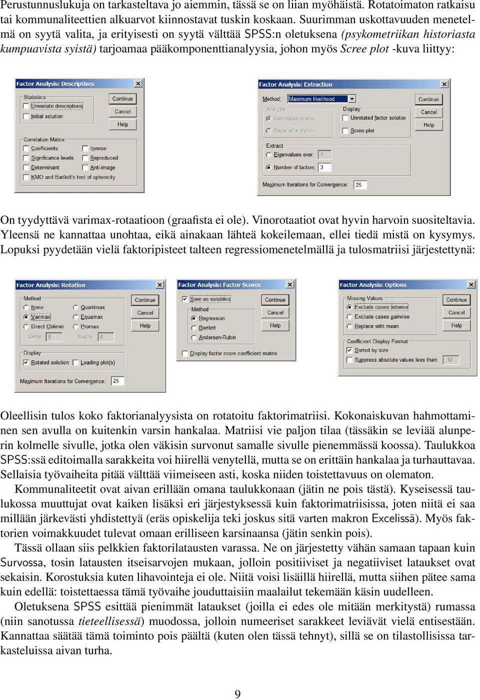 Scree plot -kuva liittyy: On tyydyttävä varimax-rotaatioon (graafista ei ole). Vinorotaatiot ovat hyvin harvoin suositeltavia.