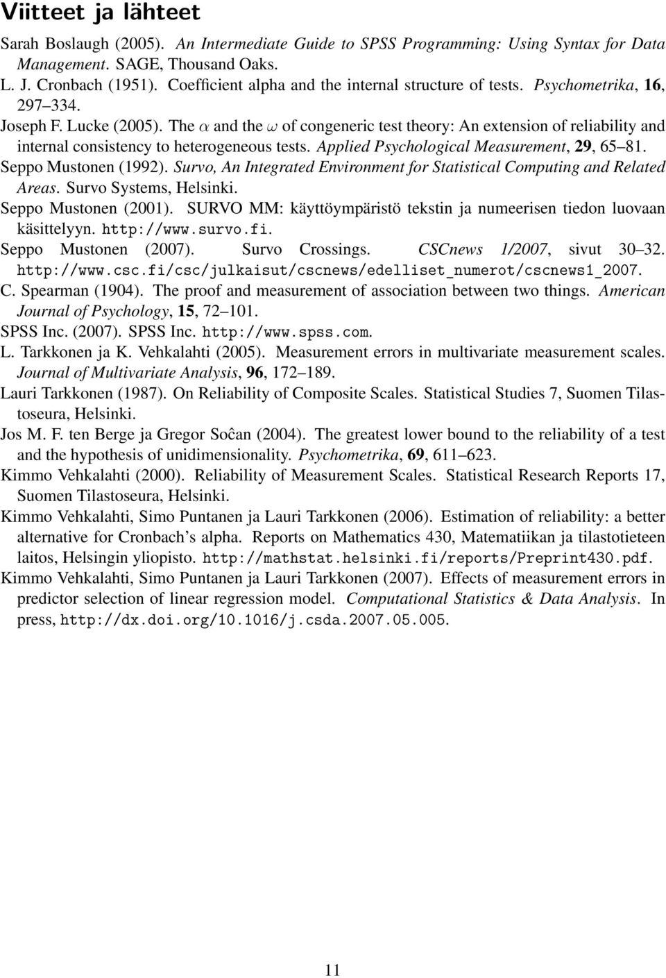 The α and the ω of congeneric test theory: An extension of reliability and internal consistency to heterogeneous tests. Applied Psychological Measurement, 9, 65 8. Seppo Mustonen (99).