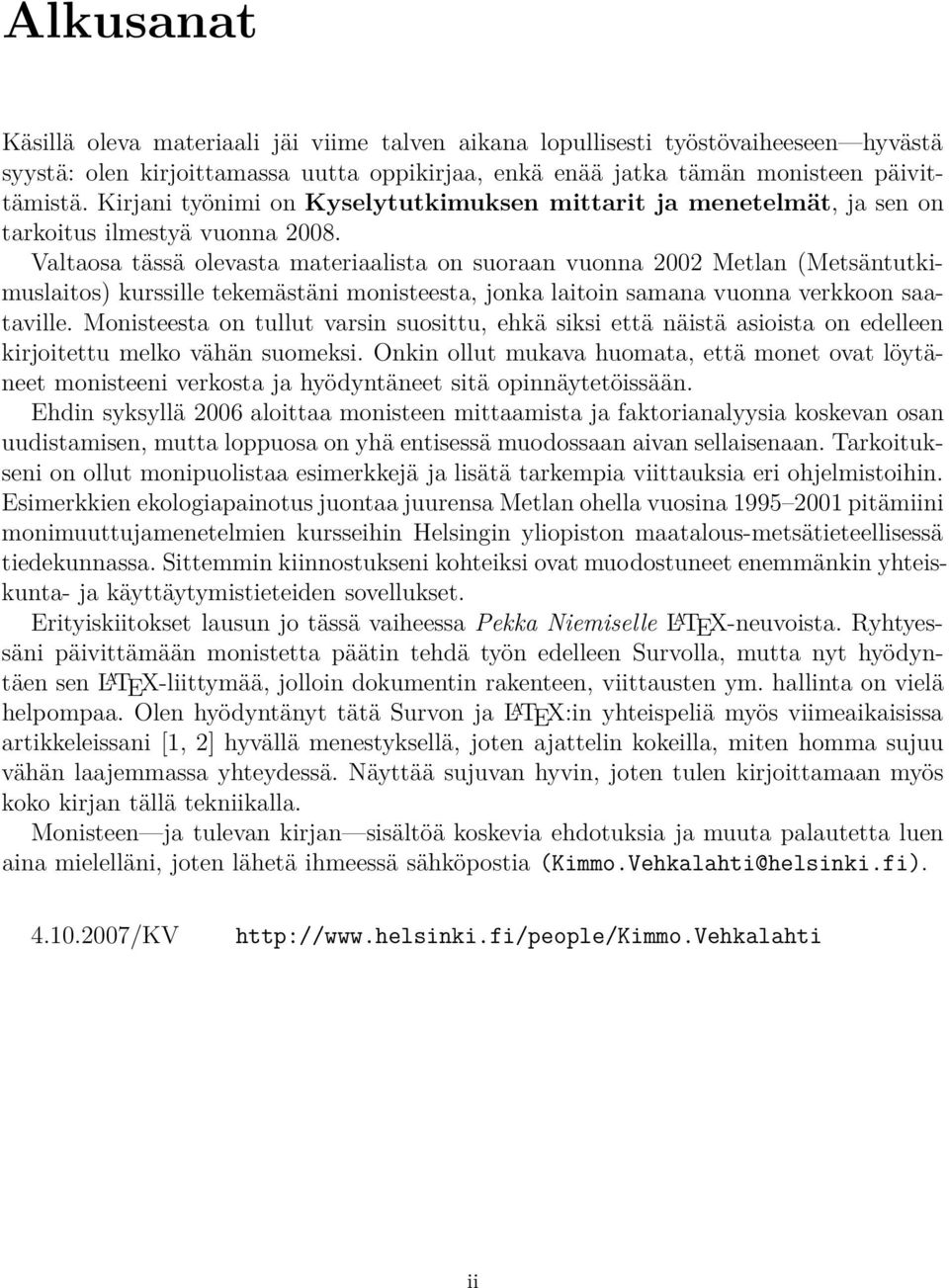 Valtaosa tässä olevasta materiaalista on suoraan vuonna 00 Metlan (Metsäntutkimuslaitos) kurssille tekemästäni monisteesta, jonka laitoin samana vuonna verkkoon saataville.