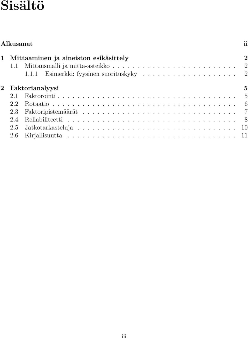 Faktoripistemäärät............................... 7.4 Reliabiliteetti.................................. 8.5 Jatkotarkasteluja.