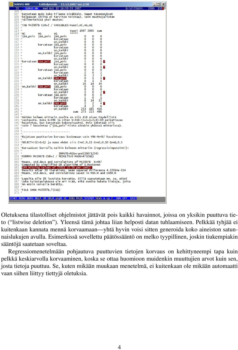 Esimerkissä sovellettu päätössääntö on melko tyypillinen, joskin tiukempiakin sääntöjä saatetaan soveltaa.