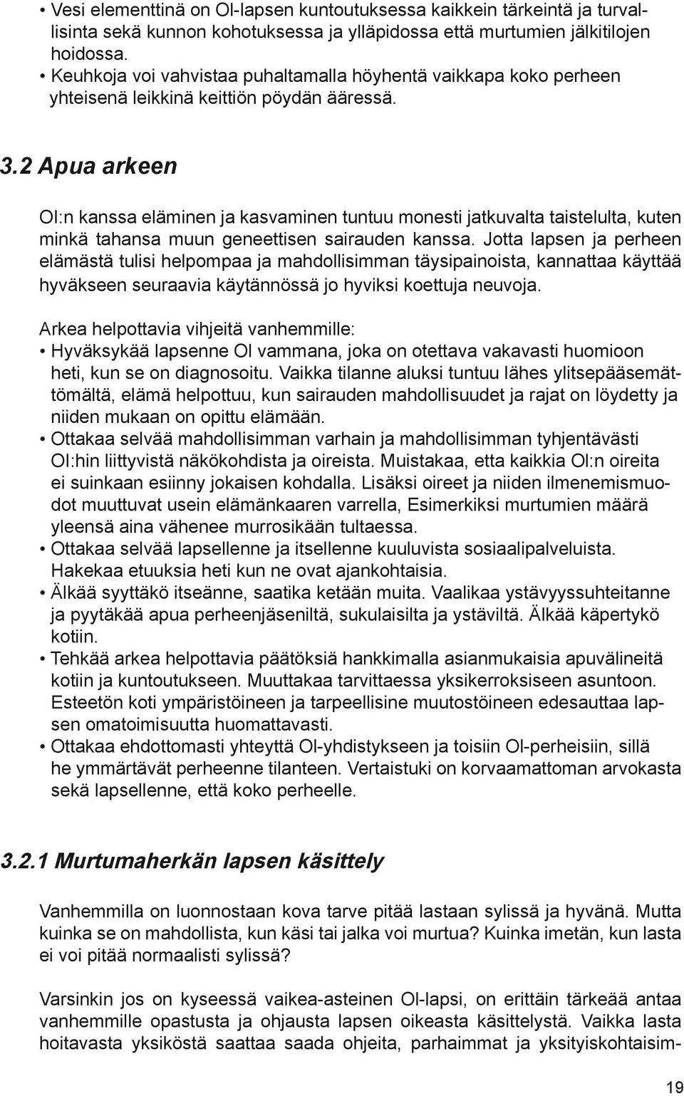 2 Apua arkeen OI:n kanssa eläminen ja kasvaminen tuntuu monesti jatkuvalta taistelulta, kuten minkä tahansa muun geneettisen sairauden kanssa.