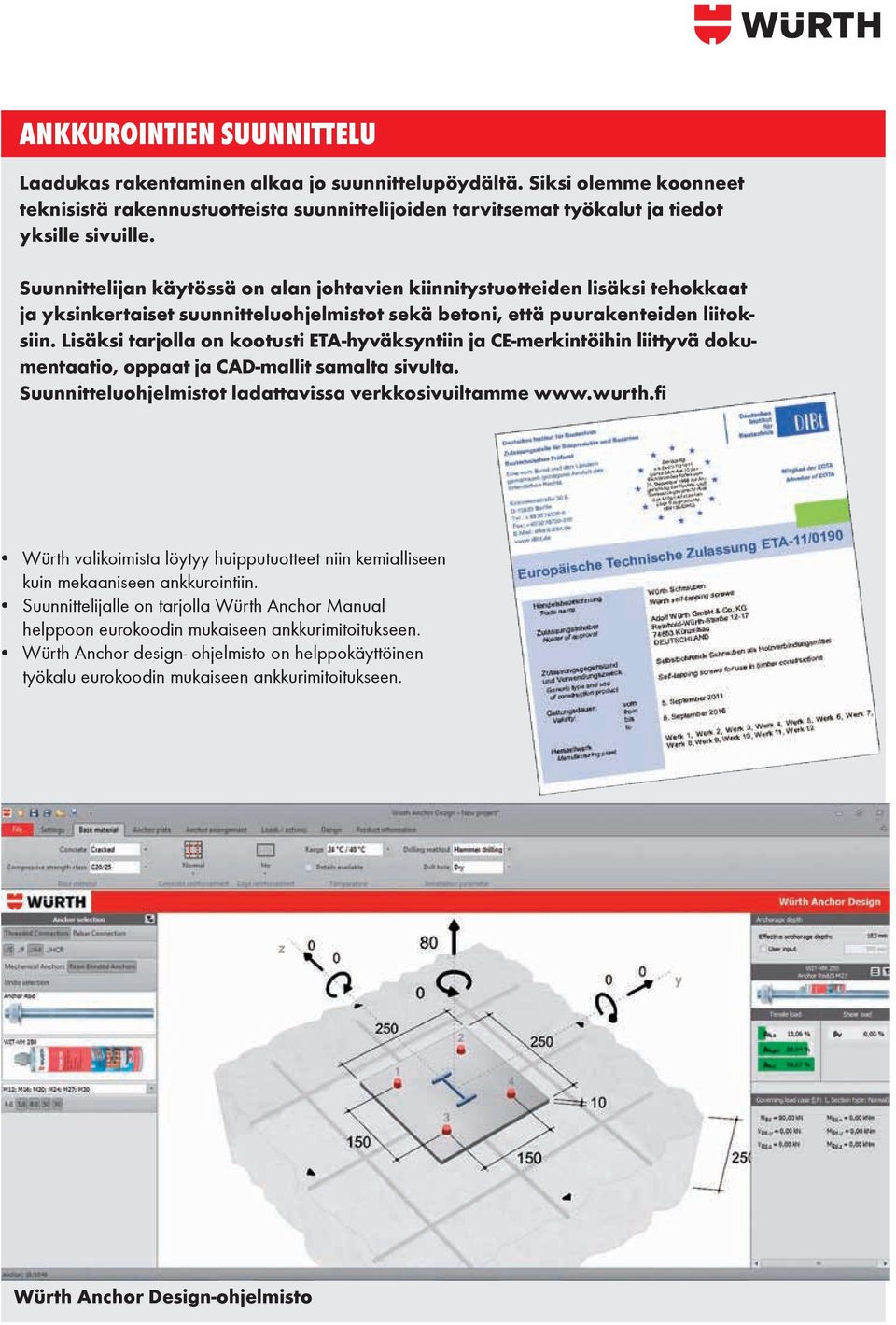 Lisäksi tarjolla on kootusti ETA-hyväksyntiin ja CE-merkintöihin liittyvä dokumentaatio, oppaat ja CAD-mallit samalta sivulta. Suunnitteluohjelmistot ladattavissa verkkosivuiltamme www.wurth.