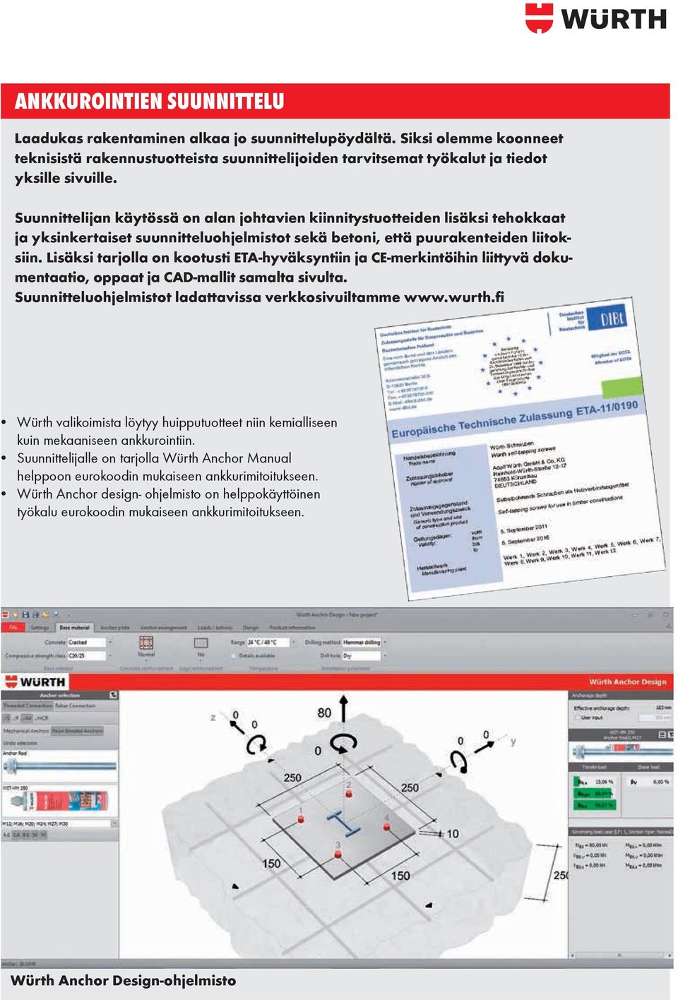 Lisäksi tarjolla on kootusti ETA-hyväksyntiin ja CE-merkintöihin liittyvä dokumentaatio, oppaat ja CAD-mallit samalta sivulta. Suunnitteluohjelmistot ladattavissa verkkosivuiltamme www.wurth.