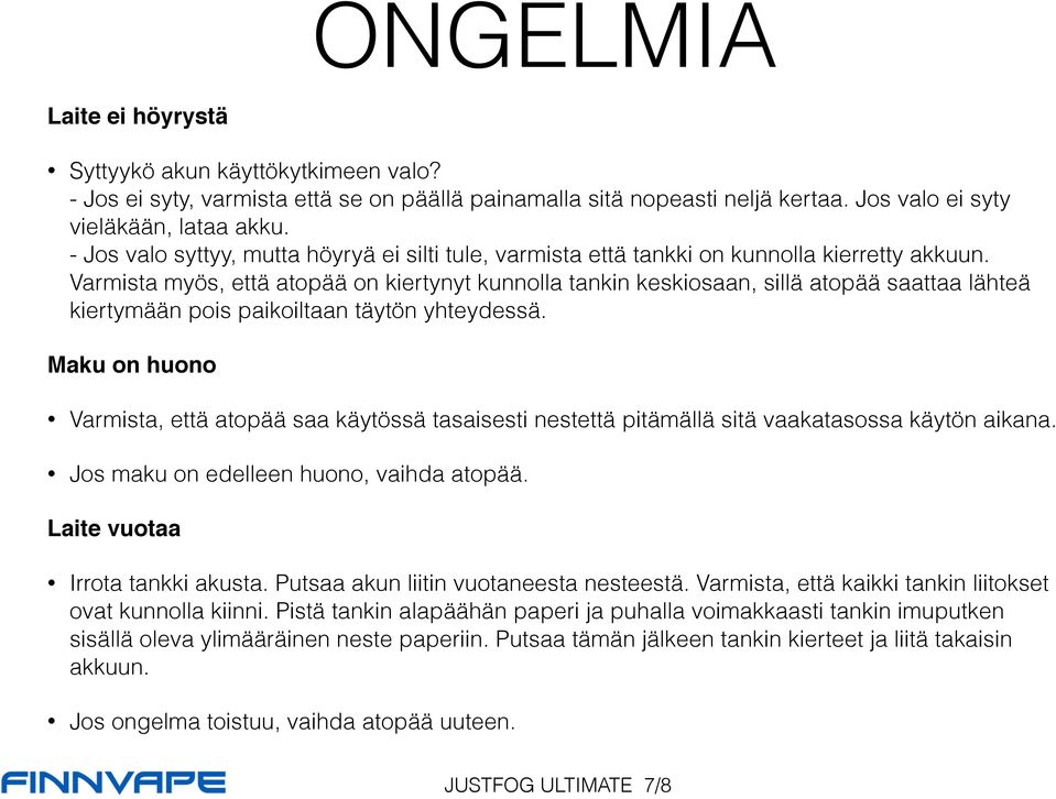 Varmista myös, että atopää on kiertynyt kunnolla tankin keskiosaan, sillä atopää saattaa lähteä kiertymään pois paikoiltaan täytön yhteydessä.