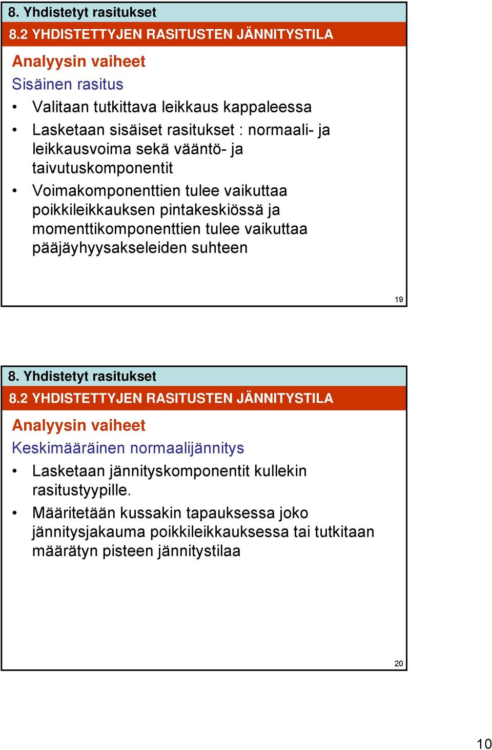 tulee vaikuttaa pääjäyhyysakseleiden suhteen 19 8.