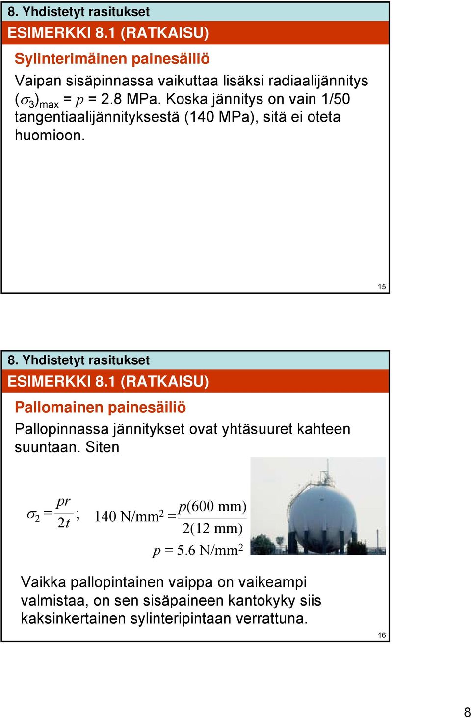 1 (RATKAISU) Pallomainen painesäiliö Pallopinnassa jännitykset ovat yhtäsuuret kahteen suuntaan.