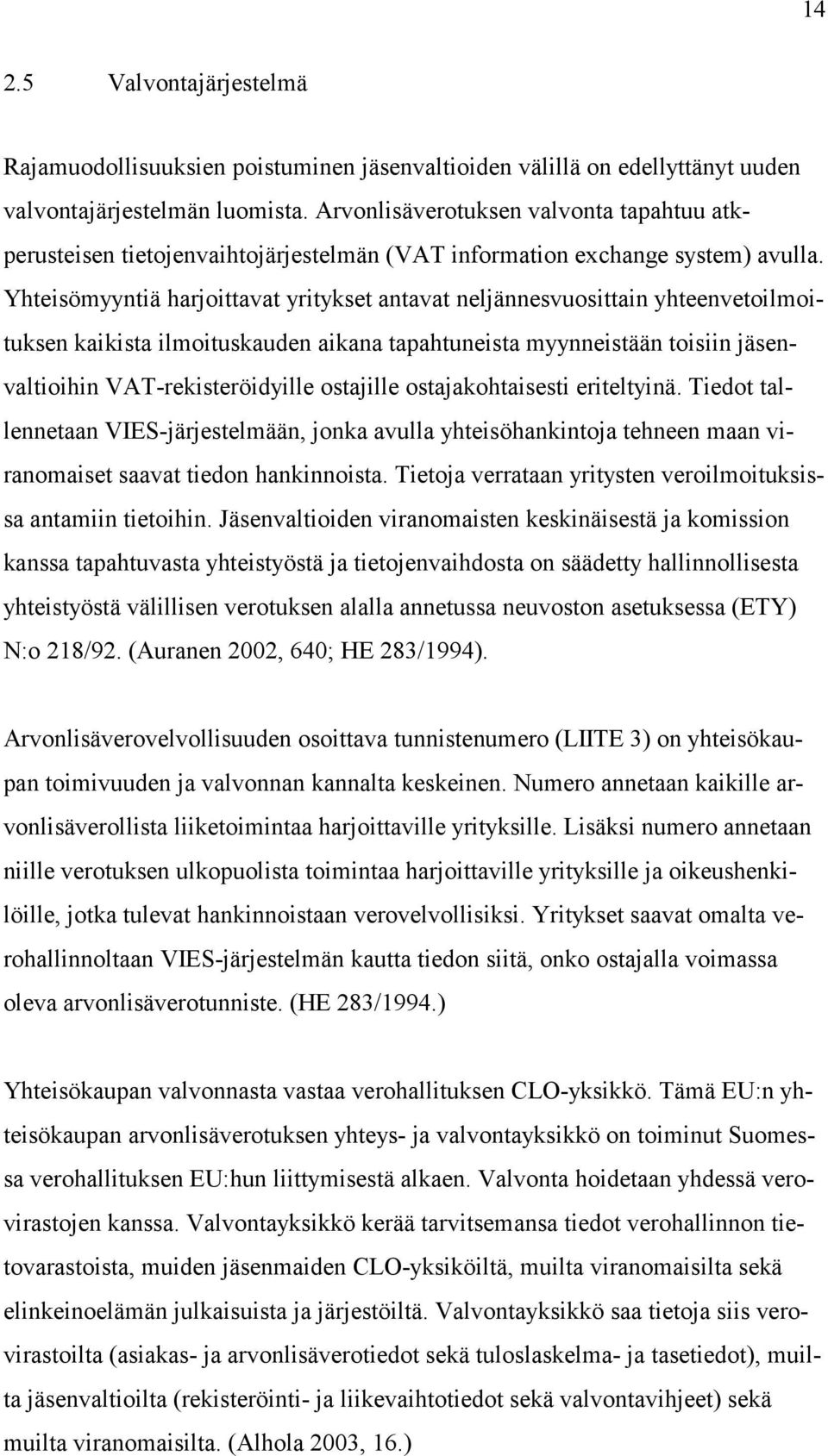 Yhteisömyyntiä harjoittavat yritykset antavat neljännesvuosittain yhteenvetoilmoituksen kaikista ilmoituskauden aikana tapahtuneista myynneistään toisiin jäsenvaltioihin VAT-rekisteröidyille