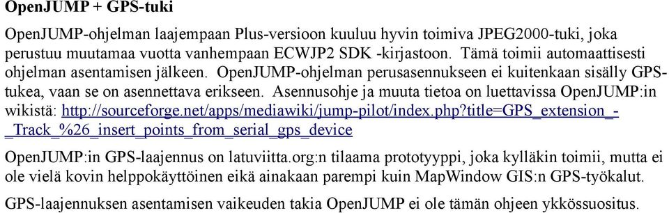 Asennusohje ja muuta tietoa on luettavissa OpenJUMP:in wikistä: http://sourceforge.net/apps/mediawiki/jump-pilot/index.php?