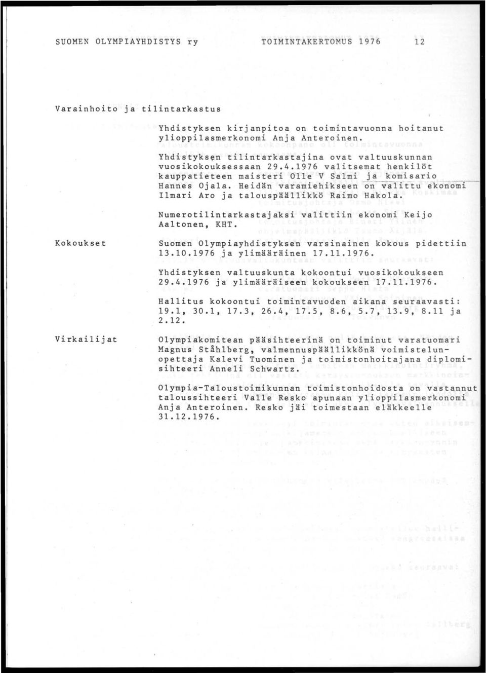 Heidän varamiehikseen on~littu ekonomi- Ilmari Aro ja talouspäällikkö Raimo Hakola. Numerotilintarkastajaksi valittiin ekonomi Keijo Aaltonen, KHT.