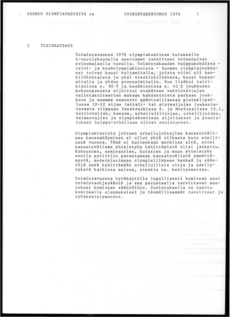 yhden pronssimitalin. Kun lisäksi talvikisoissa n. 80 % ja kesäkisoissa n.