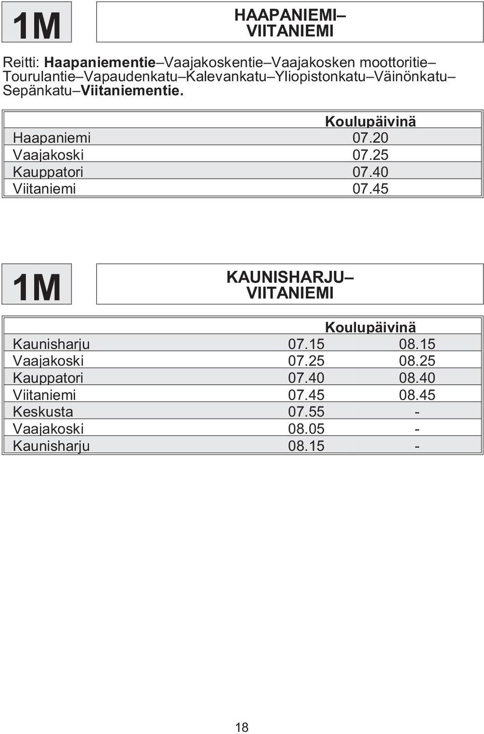 25 Kauppatori 07.40 Viitaniemi 07.45 1M KAUNISHARJU VIITANIEMI Koulupäivinä Kaunisharju 07.15 08.