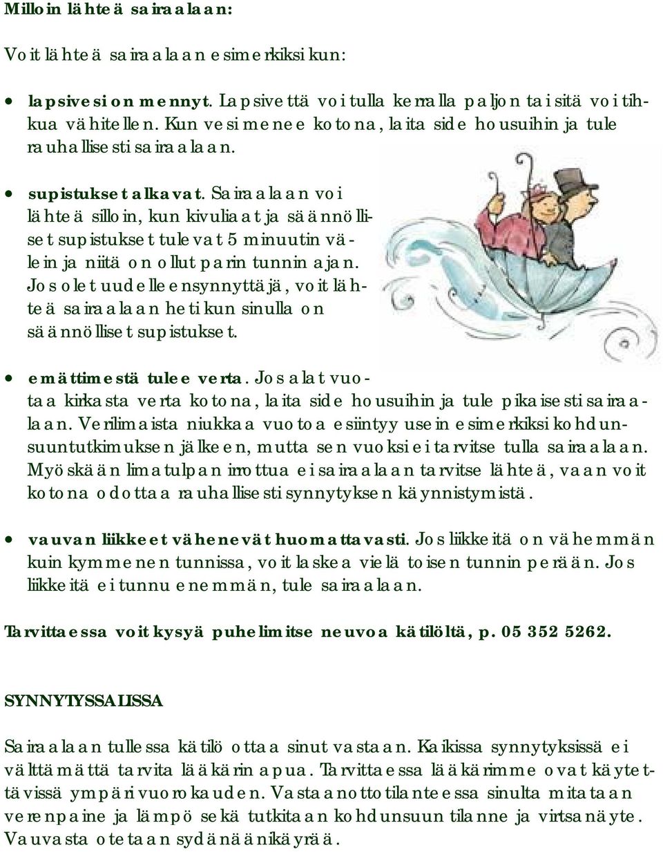 Sairaalaan voi lähteä silloin, kun kivuliaat ja säännölliset supistukset tulevat 5 minuutin välein ja niitä on ollut parin tunnin ajan.