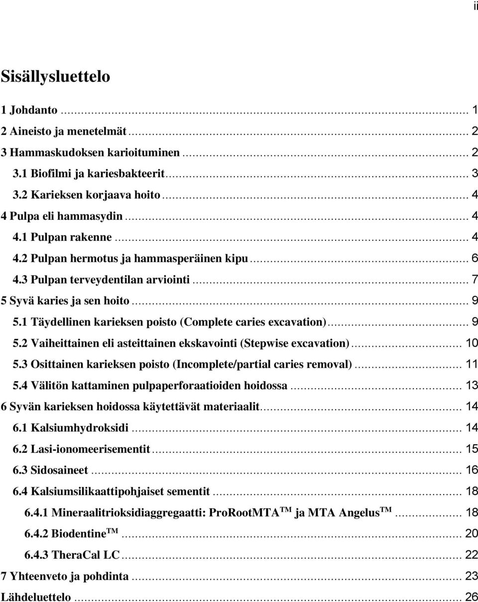 1 Täydellinen karieksen poisto (Complete caries excavation)... 9 5.2 Vaiheittainen eli asteittainen ekskavointi (Stepwise excavation)... 10 5.