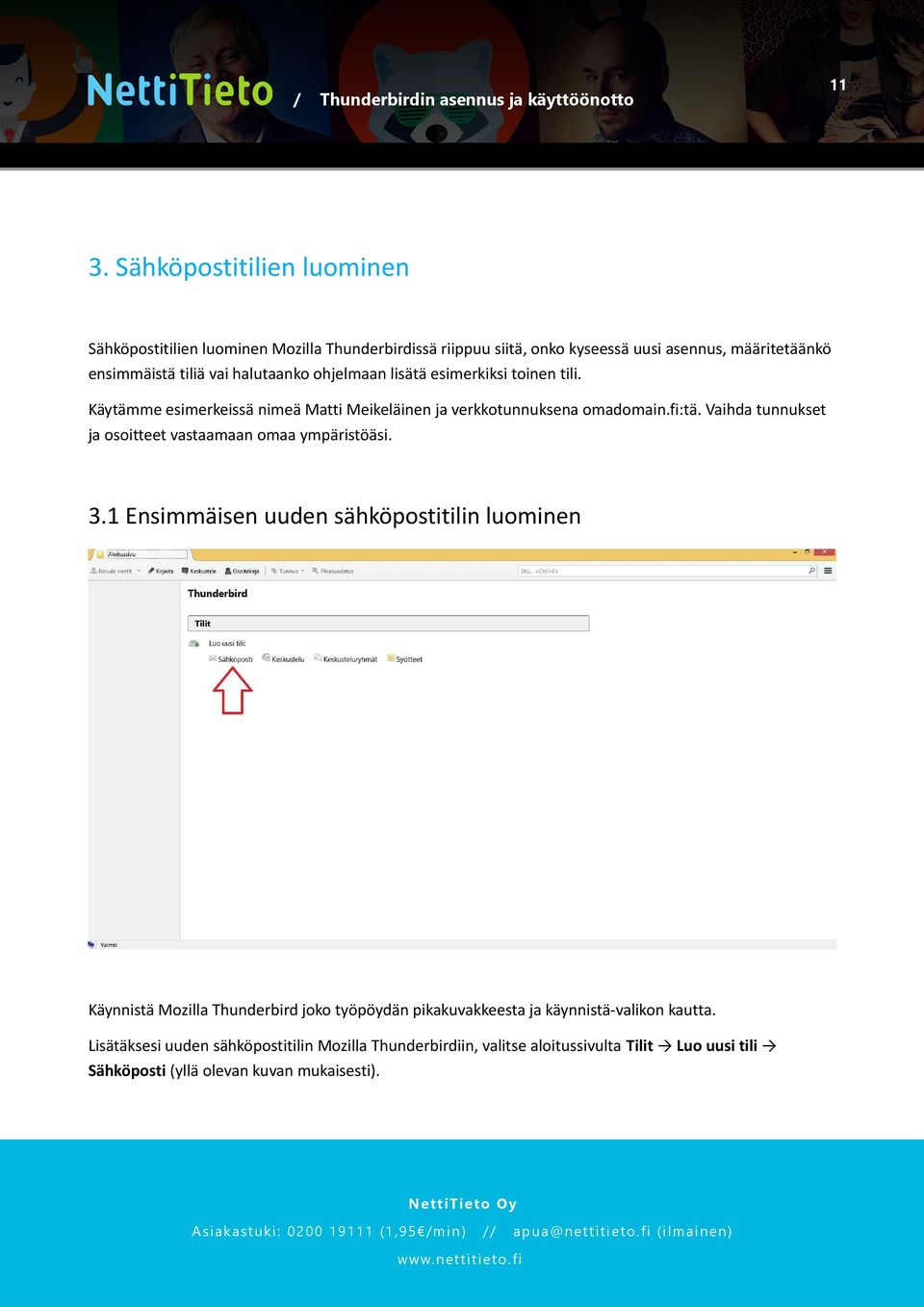 Vaihda tunnukset ja osoitteet vastaamaan omaa ympäristöäsi. 3.