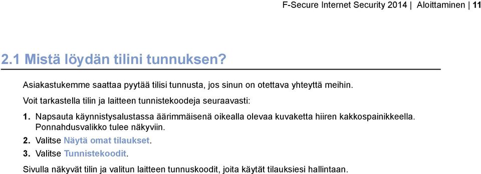 Voit tarkastella tilin ja laitteen tunnistekoodeja seuraavasti: 1.