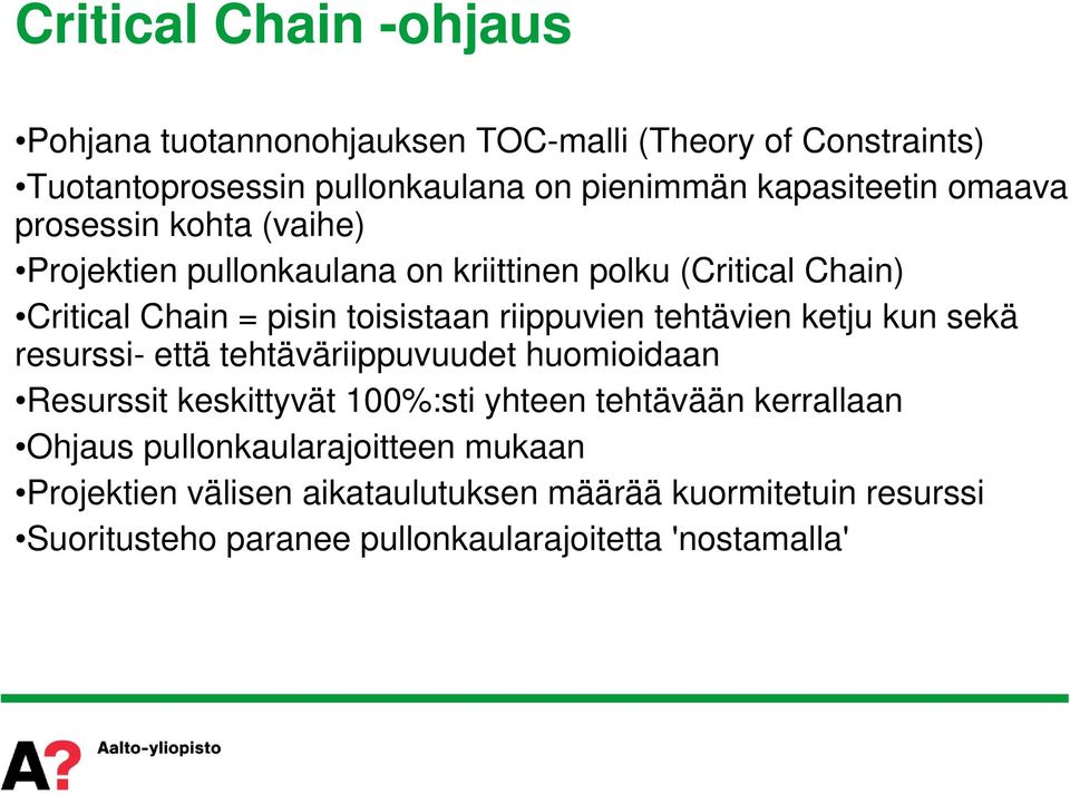 tehtävien ketju kun sekä resurssi- että tehtäväriippuvuudet huomioidaan Resurssit keskittyvät 100%:sti yhteen tehtävään kerrallaan Ohjaus