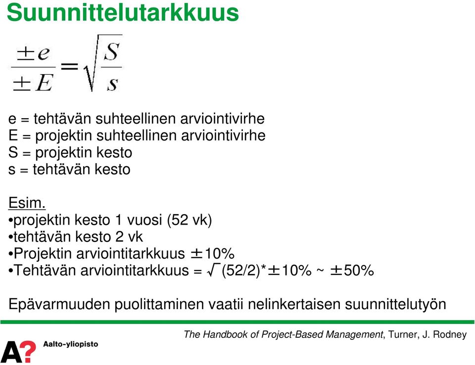 projektin kesto 1 vuosi (52 vk) tehtävän kesto 2 vk Projektin arviointitarkkuus ±10% Tehtävän