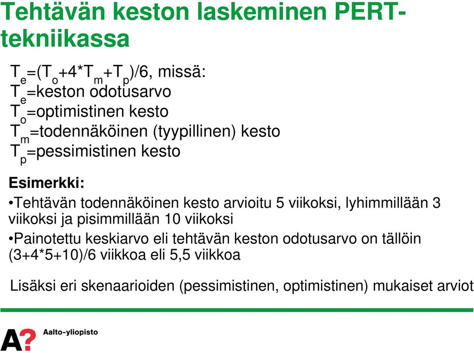 arvioitu 5 viikoksi, lyhimmillään 3 viikoksi ja pisimmillään 10 viikoksi Painotettu keskiarvo eli tehtävän keston