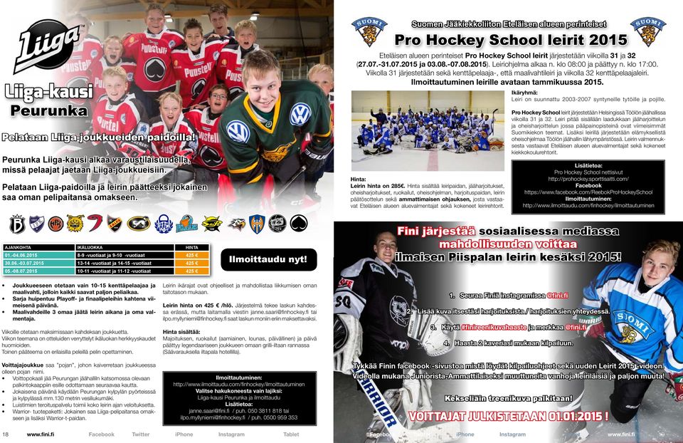 Suomen Jääkiekkoliiton Eteläisen alueen perinteiset Pro Hockey School leirit 2015 Eteläisen alueen perinteiset Pro Hockey School leirit järjestetään viikoilla 31 ja 32 (27.07.-31.07.2015 ja 03.08.-07.