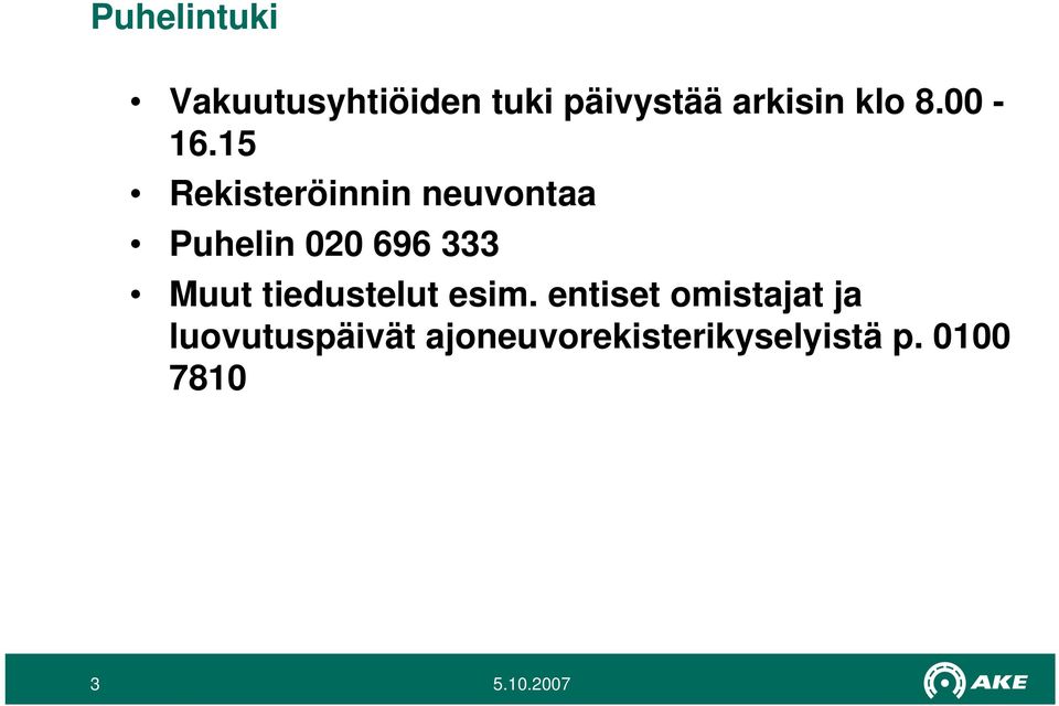 15 Rekisteröinnin neuvontaa Puhelin 020 696 333 Muut