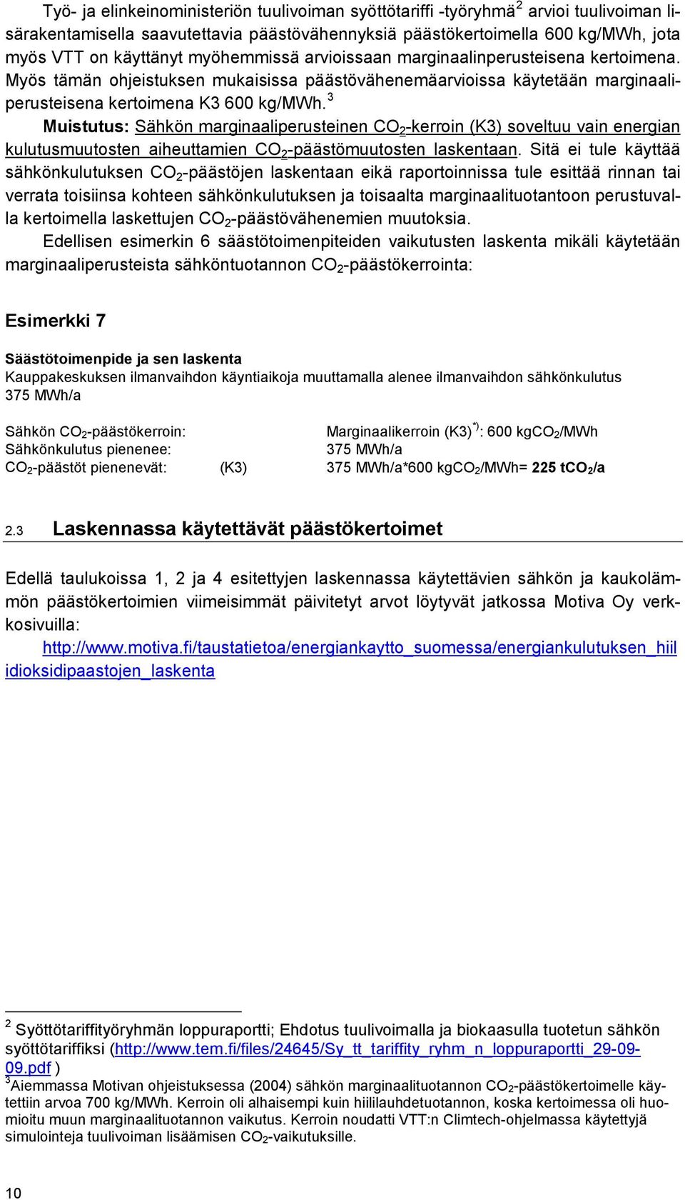 3 Muistutus: Sähkön marginaaliperusteinen CO 2 -kerroin (K3) soveltuu vain energian kulutusmuutosten aiheuttamien CO 2 -päästömuutosten laskentaan.