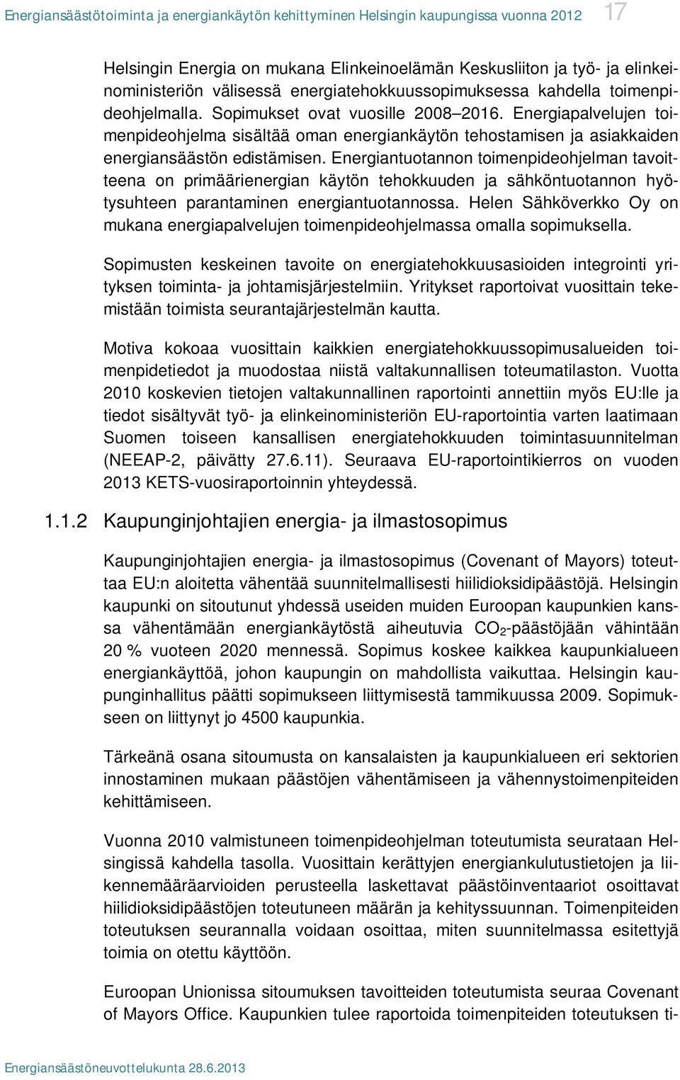 Energiapalvelujen toimenpideohjelma sisältää oman energiankäytön tehostamisen ja asiakkaiden energiansäästön edistämisen.