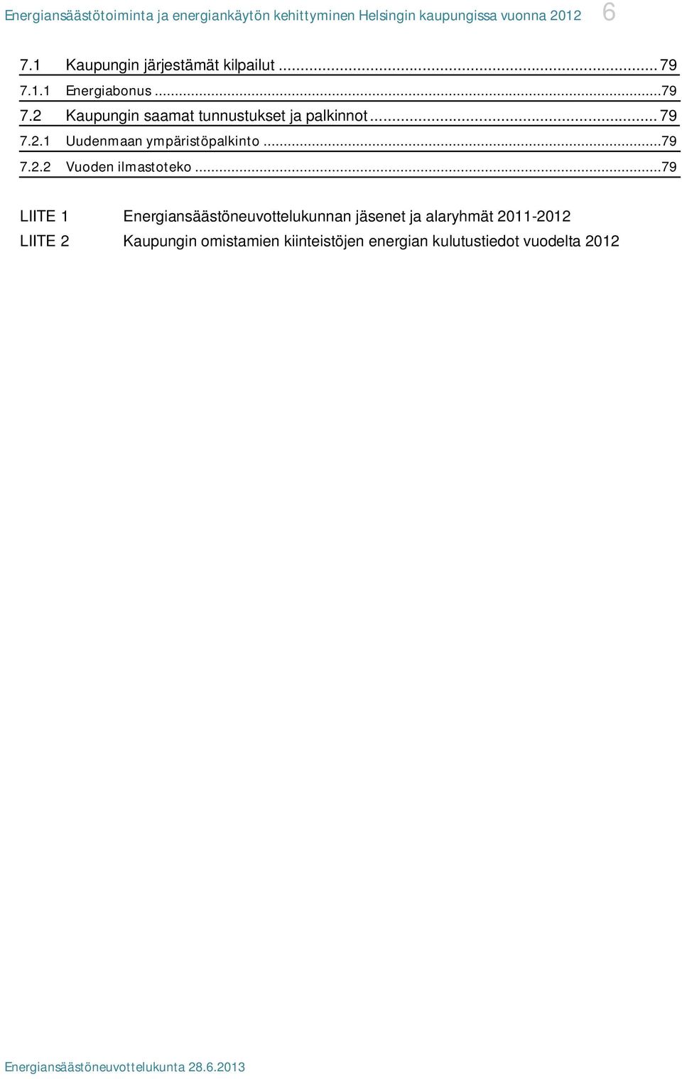 .. 79 7.2.1 Uudenmaan ympäristöpalkinto...79 7.2.2 Vuoden ilmastoteko.