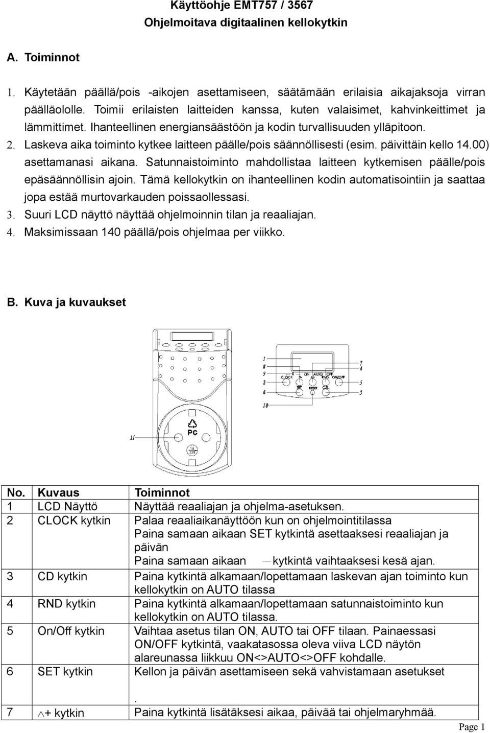 Laskeva aika toiminto kytkee laitteen päälle/pois säännöllisesti (esim. päivittäin kello 14.00) asettamanasi aikana.