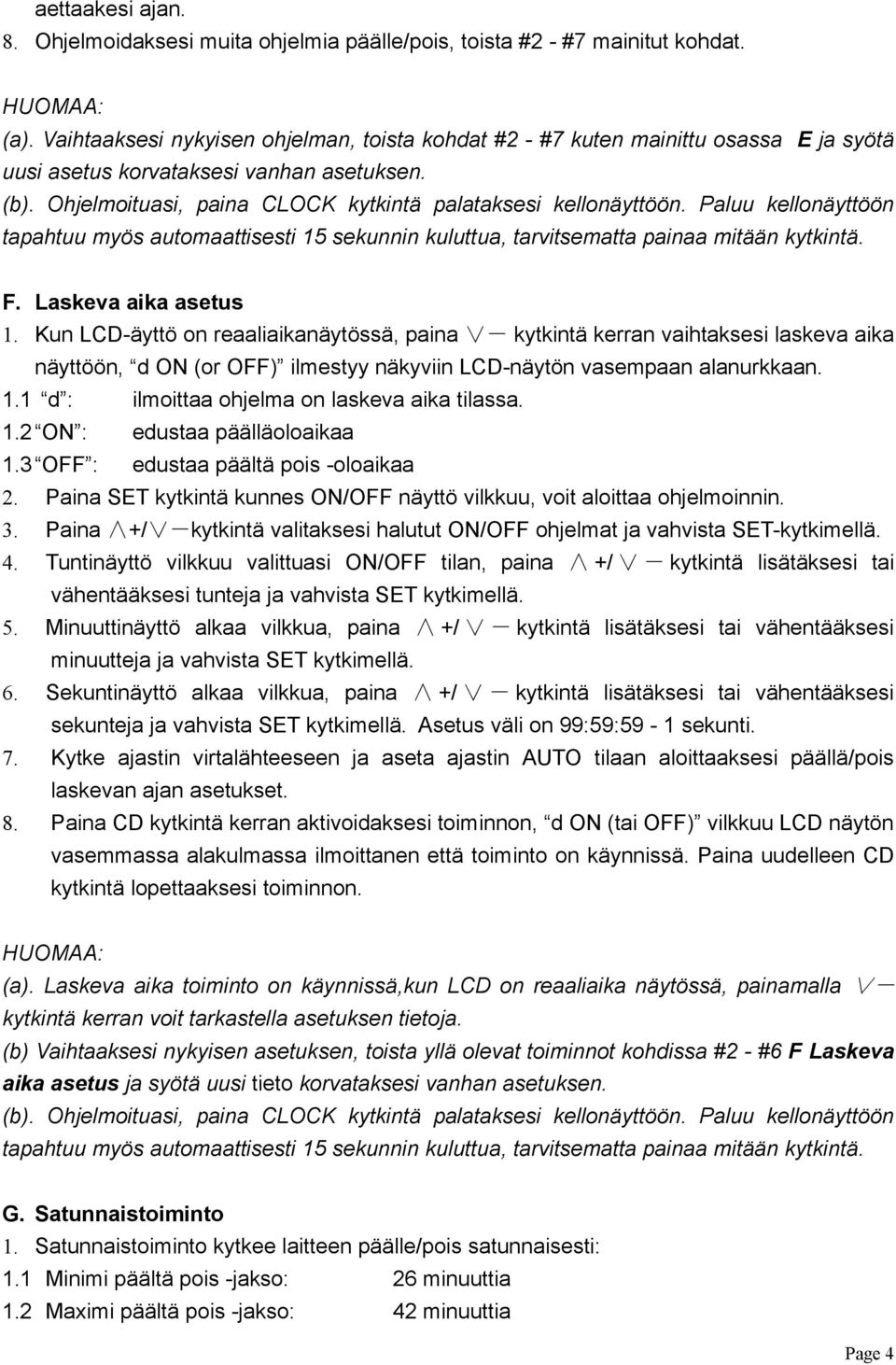 Paluu kellonäyttöön tapahtuu myös automaattisesti 15 sekunnin kuluttua, tarvitsematta painaa mitään kytkintä. F. Laskeva aika asetus 1.