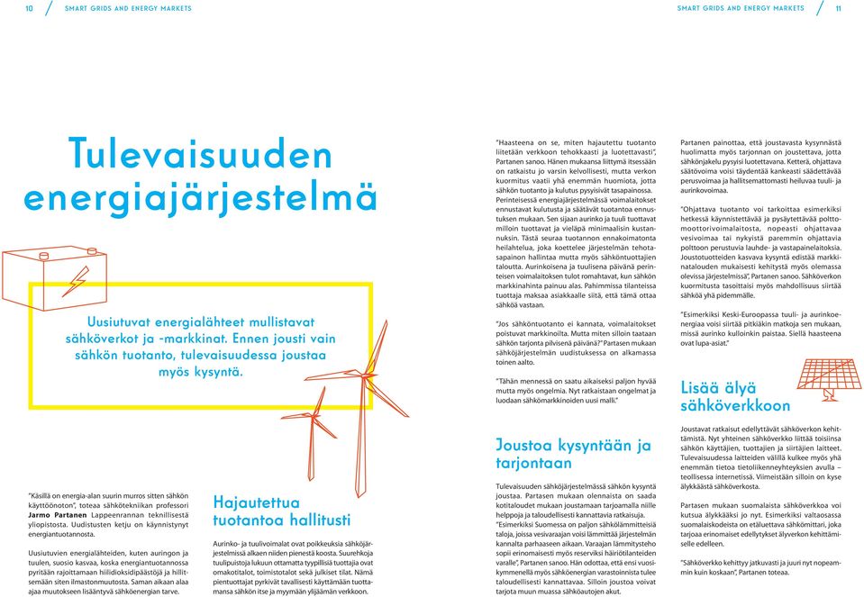 Hänen mukaansa liittymä itsessään on ratkaistu jo varsin kelvollisesti, mutta verkon kuormitus vaatii yhä enemmän huomiota, jotta sähkön tuotanto ja kulutus pysyisivät tasapainossa.