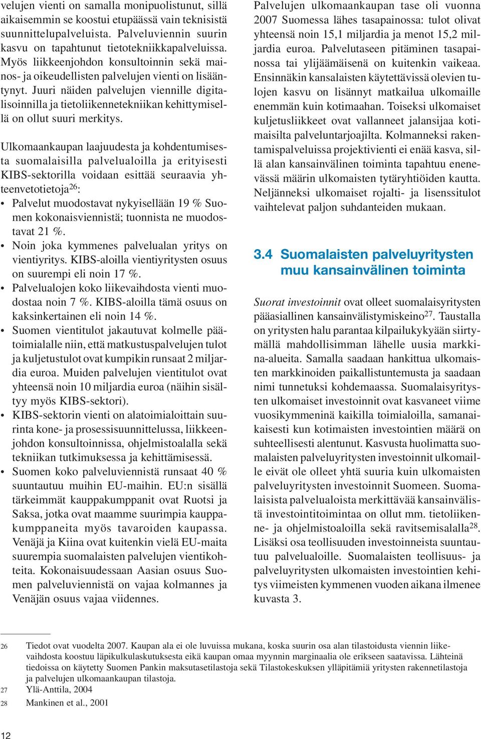 Juuri näiden palvelujen viennille digitalisoinnilla ja tietoliikennetekniikan kehittymisellä on ollut suuri merkitys.