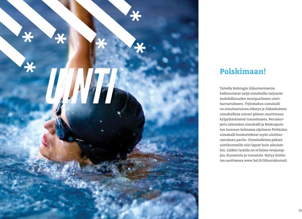 Peruskorjattu Jakomäen uimahalli ja Keskuspuiston luonnon helmassa sijaitseva Pirkkolan uimahalli houkuttelevat myös uintiharrastuksen pariin.