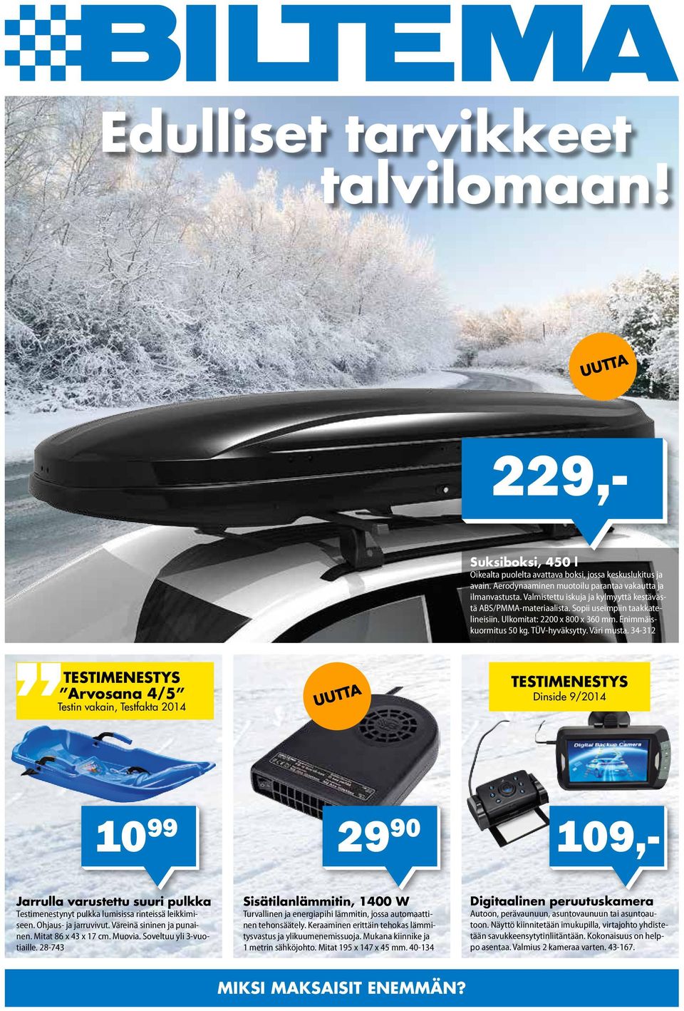 34-312 Arvosana 4/5 Testin vakain, Testfakta 2014 UUTTA Dinside 9/2014 10 99 29 90 109,- Jarrulla varustettu suuri pulkka Testimenestynyt pulkka lumisissa rinteissä leikkimiseen.