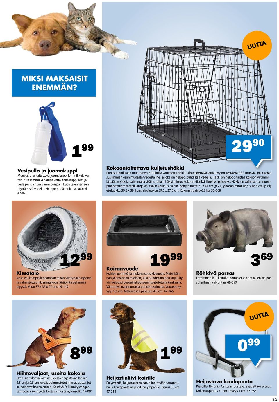 47-070 29 90 Kokoontaitettava kuljetushäkki Puolisuunnikkaan muotoinen 2 luukulla varustettu häkki. Ulosvedettävä lattialevy on kestävää ABS-muovia, joka kerää suurimman osan mudasta/vedestä jne.