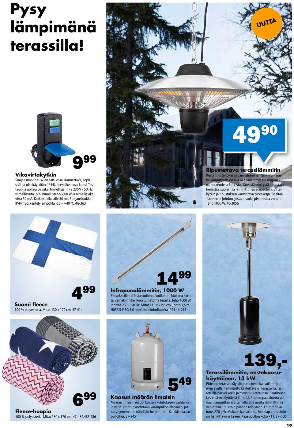 46-363 49 90 Ripustettava terassilämmitin Kustannustehokas ja varmatoiminen lämmitin, jonka lämmitysala on n. 4 m2, kun lämmitin riippuu 2 m. korkeudella lattiasta.