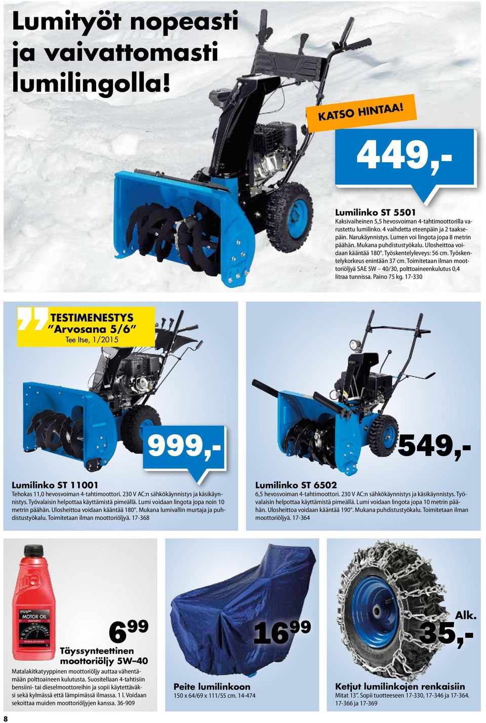 Työskentelykorkeus enintään 37 cm. Toimitetaan ilman moottoriöljyä SAE 5W 40/30, polttoaineenkulutus 0,4 litraa tunnissa. Paino 75 kg.