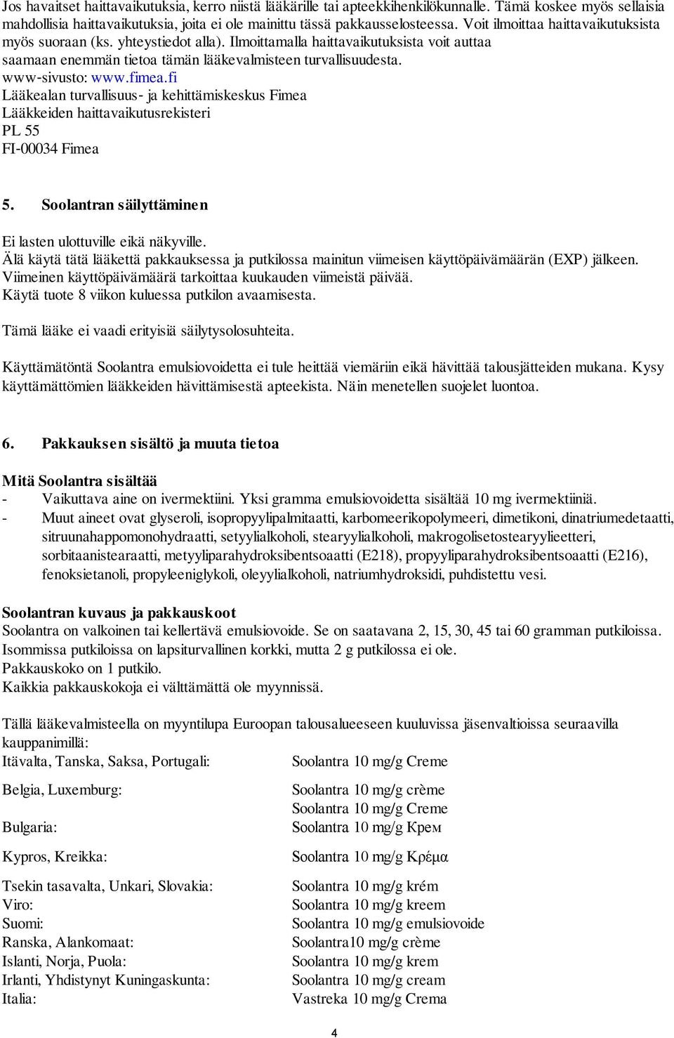 fimea.fi Lääkealan turvallisuus ja kehittämiskeskus Fimea Lääkkeiden haittavaikutusrekisteri PL 55 FI 00034 Fimea 5. Soolantran säilyttäminen Ei lasten ulottuville eikä näkyville.