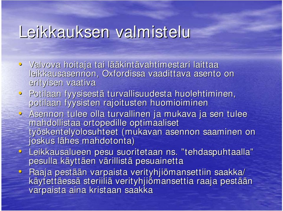 optimaaliset työskentelyolosuhteet (mukavan asennon saaminen on joskus lähes l mahdotonta) Leikkausalueen pesu suoritetaan ns.