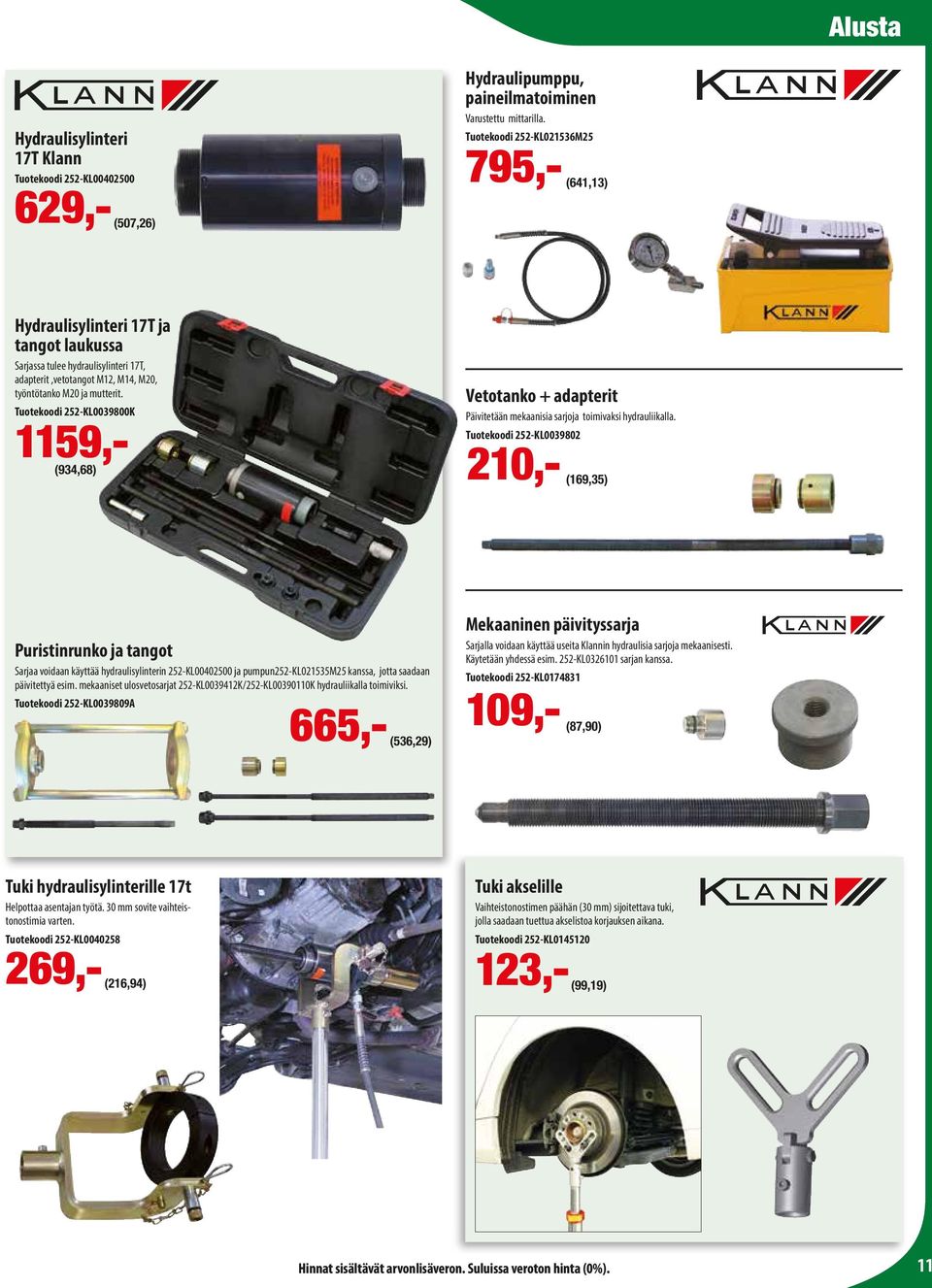 Tuotekoodi 252-KL0039800K 269,- 123,- 1159,- (934,68) Vetotanko + adapterit Päivitetään mekaanisia sarjoja toimivaksi hydrauliikalla.