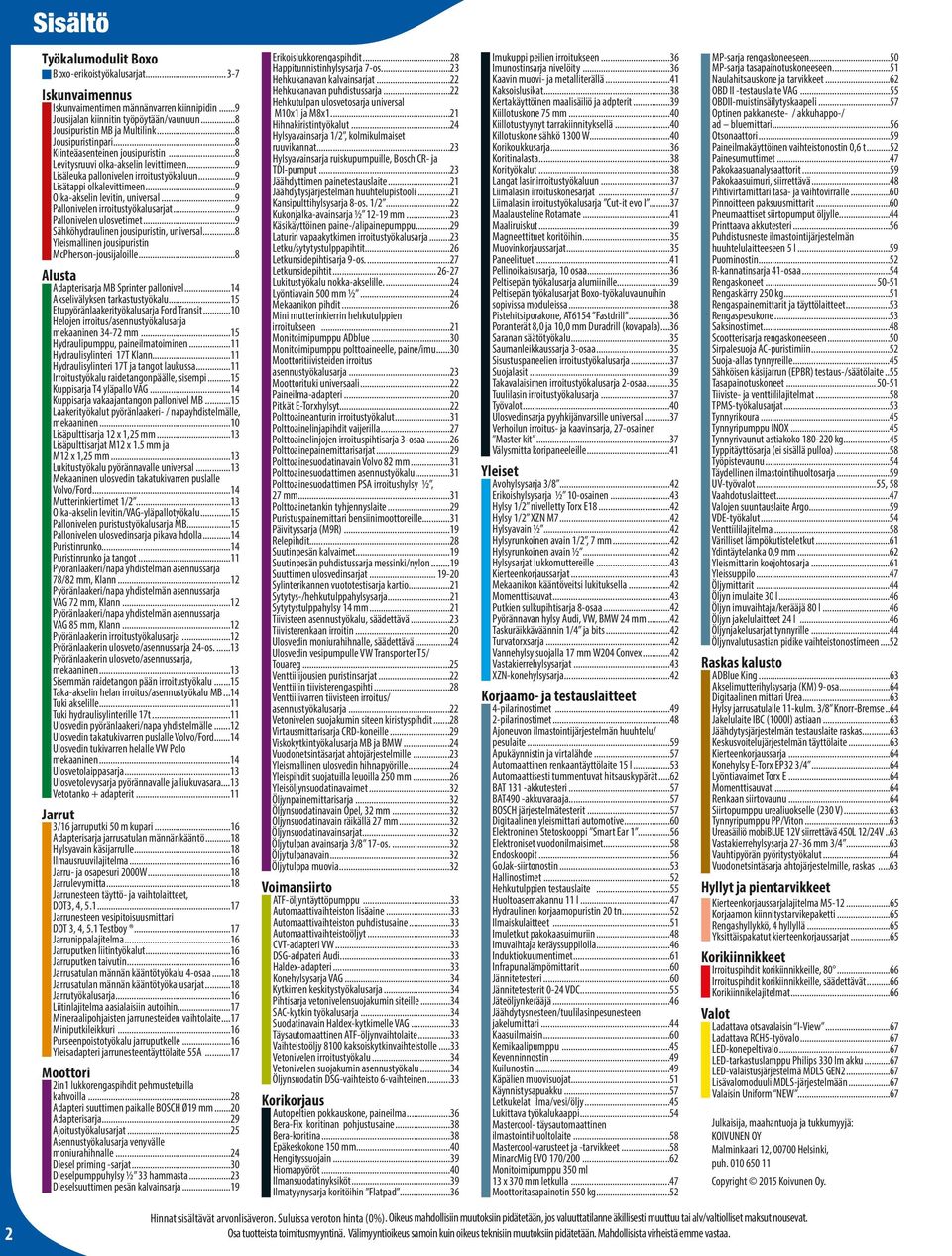 ..9 Olka-akselin levitin, universal...9 Pallonivelen irroitustyökalusarjat...9 Pallonivelen ulosvetimet...9 Sähköhydraulinen jousipuristin, universal.