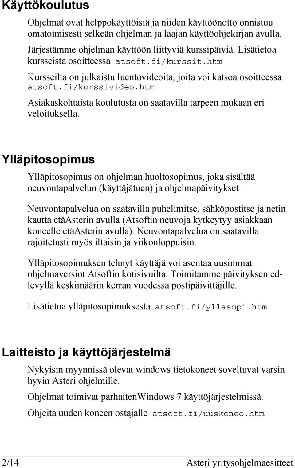 htm Asiakaskohtaista koulutusta on saatavilla tarpeen mukaan eri veloituksella.