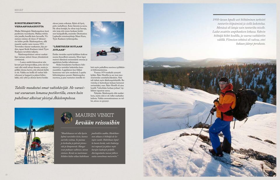 Tervetuloa väsynyt matkamies, käy pirthin, tapasi Keski-Kaulasen isäntä Tyyre Kaulanen tervehtiä tulijoita. Äkäslompololaiset ottivat matkailijat vastaan aidosti ilman ylimääräistä esittämistä.