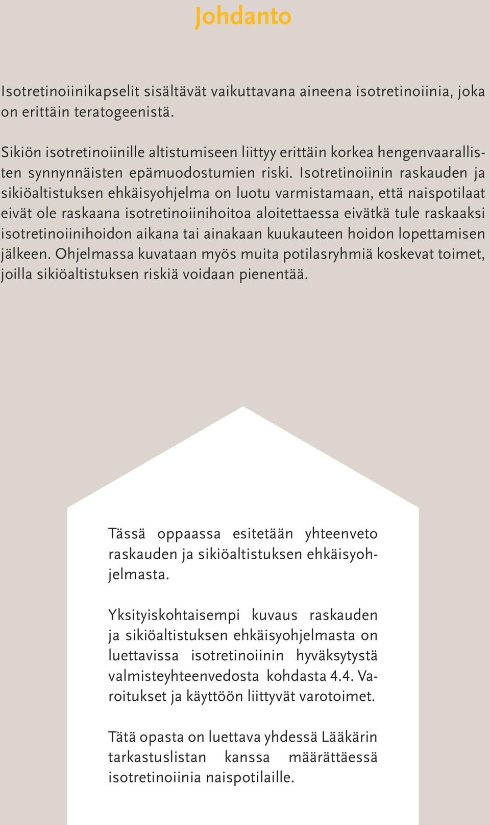 Isotretinoiinin raskauden ja sikiöaltistuksen ehkäisyohjelma on luotu varmistamaan, että naispotilaat eivät ole raskaana isotretinoiinihoitoa aloitettaessa eivätkä tule raskaaksi isotretinoiinihoidon