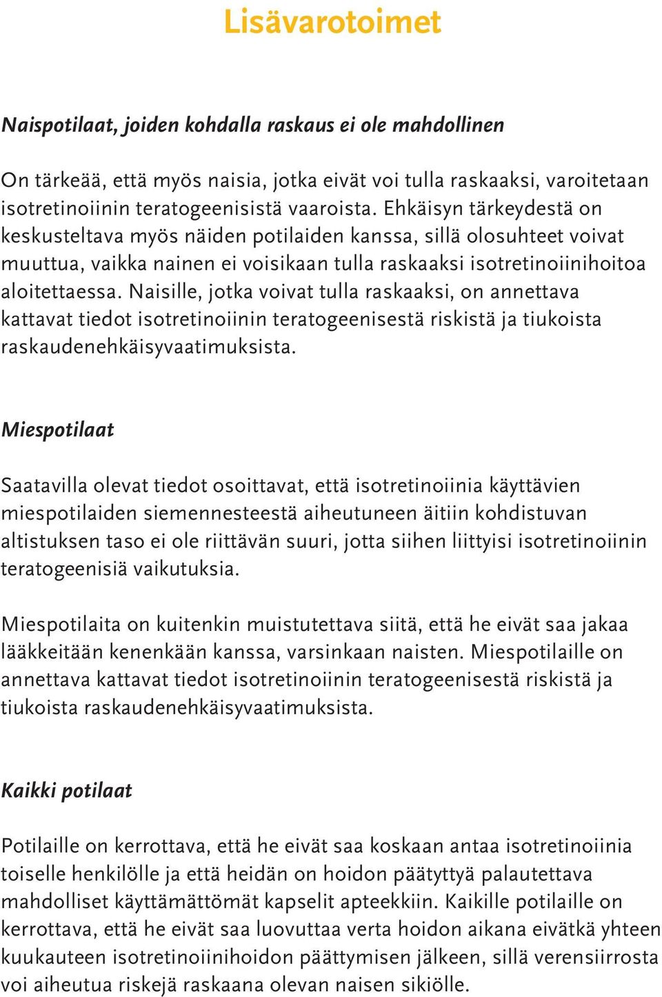 Naisille, jotka voivat tulla raskaaksi, on annettava kattavat tiedot isotretinoiinin teratogeenisestä riskistä ja tiukoista raskaudenehkäisyvaatimuksista.