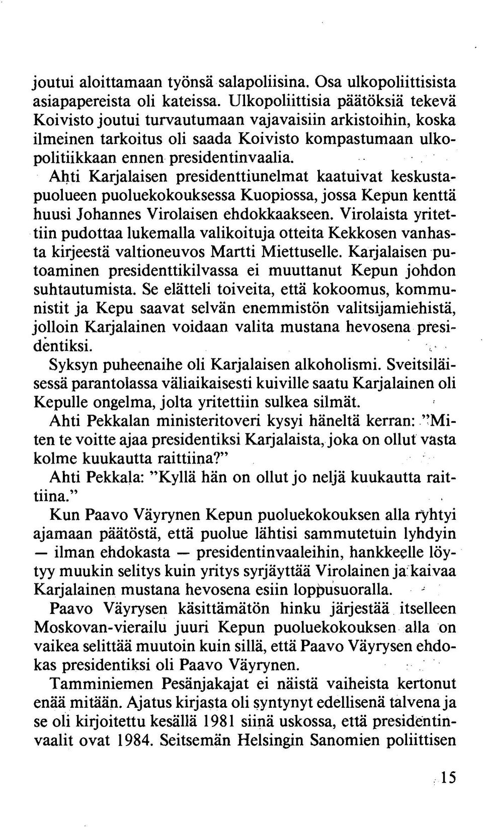 Ahti Karjalaisen presidenttiunelmat kaatuivat keskustapuolueen puoluekokouksessa Kuopiossa, jossa Kepun kenttä huusi Johannes Virolaisen ehdokkaakseen.