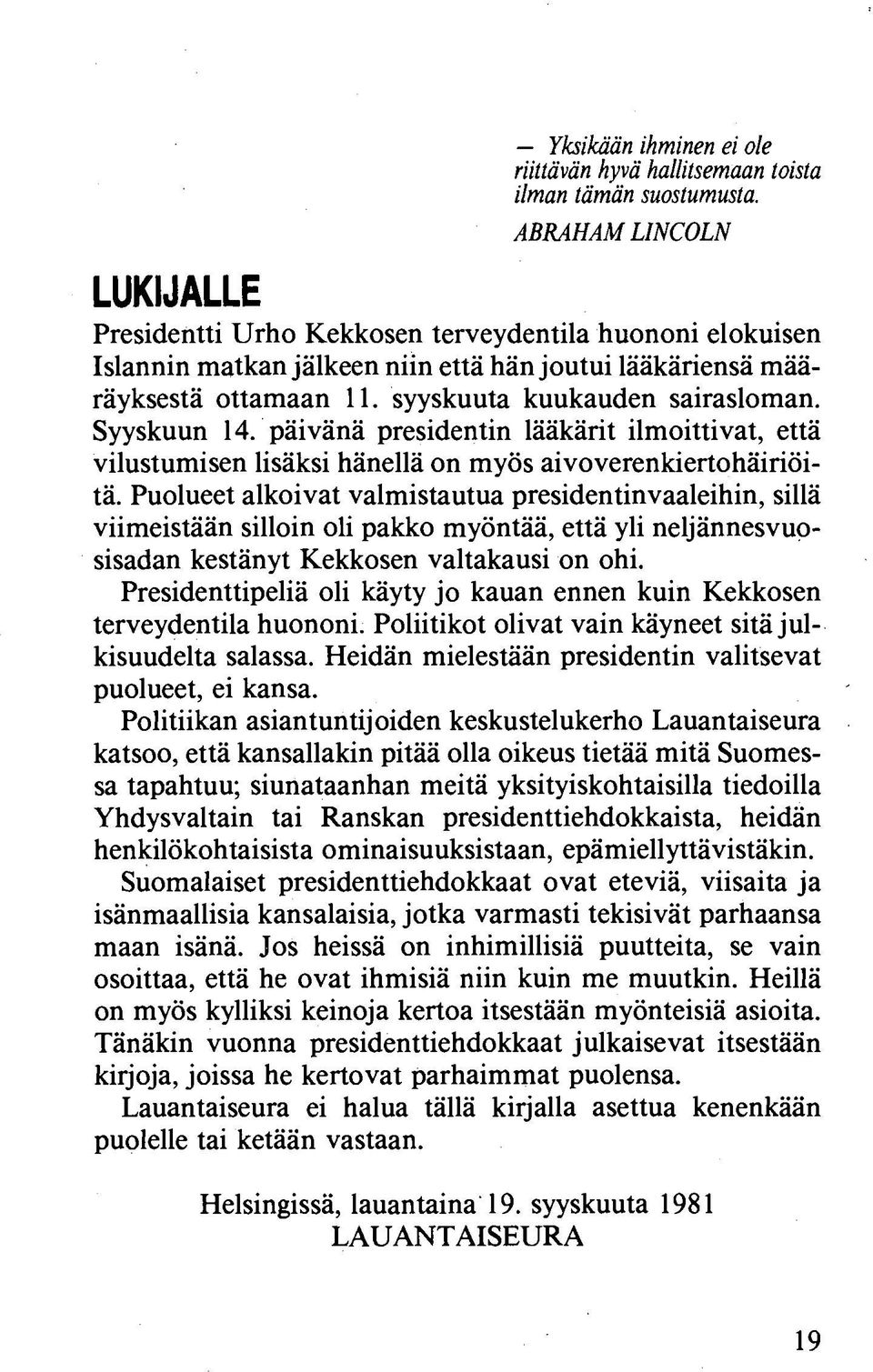 Syyskuun 14. päivänä presidentin lääkärit ilmoittivat, että vilustumisen lisäksi hänellä on myös aivoverenkiertohäiriöitä.